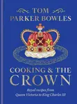 Cooking and the Crown - Tom Parker Bowles