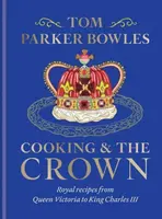 Cooking and the Crown - Tom Parker Bowles