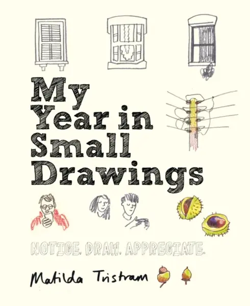 My Year in Small Drawings - Matilda Tristram