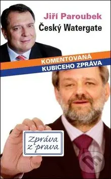 Český Watergate (Komentovaná Kubiceho zpráva) - Jiří Paroubek