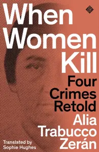When Women Kill - Alia Trabucco ZerÃ¡n