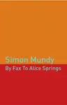 By Fax to Alice Springs - Simon Mundy