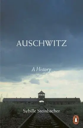 Auschwitz: A History - Steinbacher Sybille