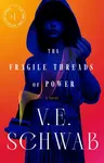 The Fragile Threads of Power - Victoria E. Schwabová