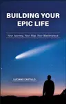 Building Your Epic Life - Luciano Castillo