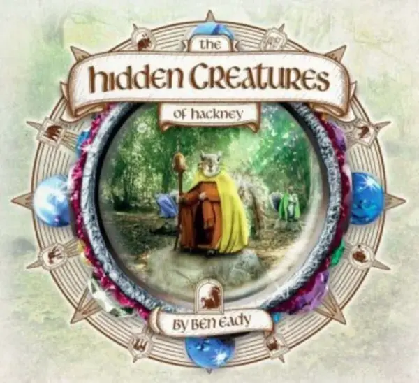 The Hidden Creatures of Hackney - Ben Eady