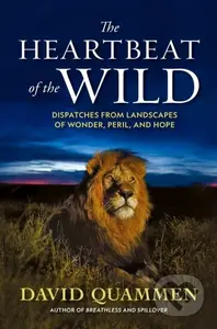 The Heartbeat of the Wild (Dispatches From Landscapes of Wonder, Peril, and Hope) - kniha z kategorie Biologie