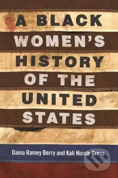 A Black Women's History of the United States - Daina Berry, Kali Nicole Gross - kniha z kategorie Historie