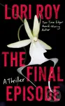 The Final Episode (A Thriller) - Lori Roy - kniha z kategorie Detektivky, thrillery a horory