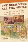 I've Been Here All the While (Black Freedom on Native Land) - kniha z kategorie Humanitní a společenské vědy