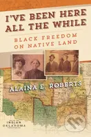 I've Been Here All the While (Black Freedom on Native Land) - kniha z kategorie Humanitní a společenské vědy