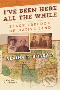 I've Been Here All the While (Black Freedom on Native Land) - kniha z kategorie Humanitní a společenské vědy