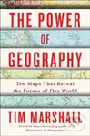 Power of Geography (Ten Maps That Reveal the Future of Our World)