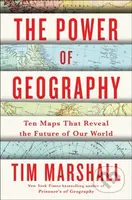 Power of Geography (Ten Maps That Reveal the Future of Our World)