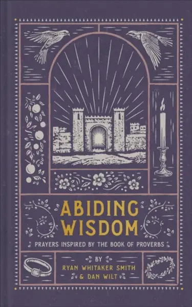 Abiding Wisdom - Dan Wilt, Ryan Whitaker Smith