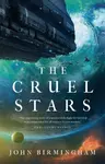 The Cruel Stars - John Birmingham