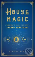 House Magic (A Handbook to Making Every Home a Sacred Sanctuary) - kniha z kategorie Zdraví a životní styl