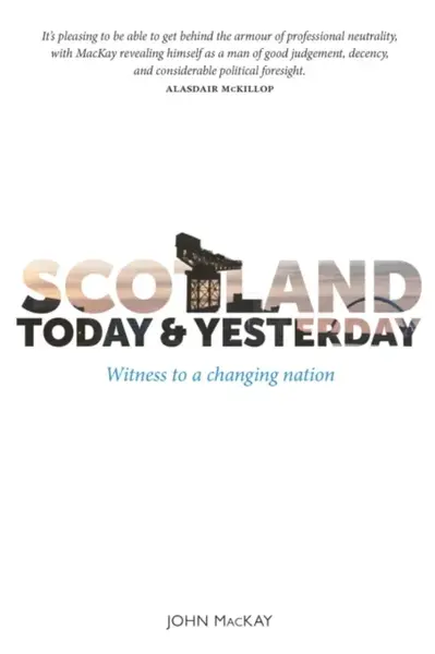 Scotland Today & Yesterday - John MacKay
