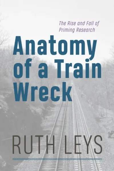 Anatomy of a Train Wreck - Ruth Leys