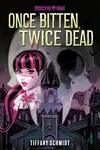 Once Bitten, Twice Dead (A Monster High YA Novel) - Tiffany Schmidt