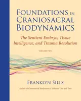 Foundations in Craniosacral Biodynamics, Volume Two - Franklyn Sills