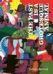 The Past is a Grotesque Animal - Tommi Parrish