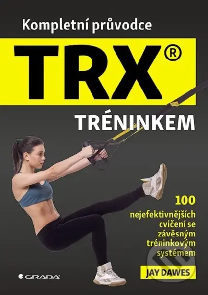 Kompletní průvodce TRX® tréninkem (100 nejefektivnějších cvičení se závěsným tréninkovým systémem) - kniha z kategorie Sport