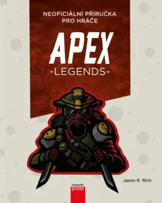 APEX Legends Neoficiální příručka pro hráče (Defekt) - Jason R. Rich