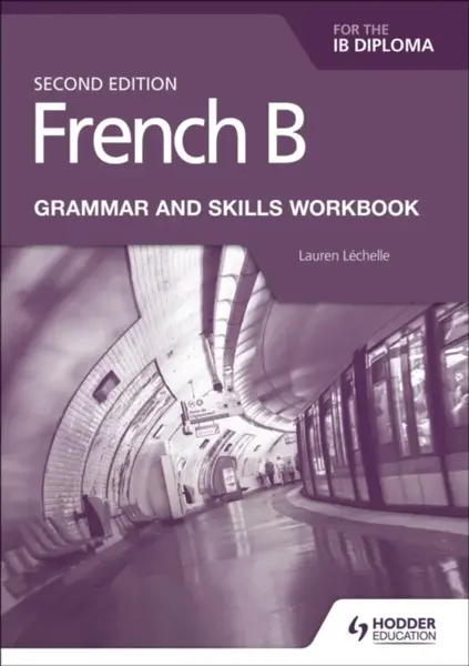 French B for the IB Diploma Grammar and Skills Workbook Second Edition - Lauren LÃ©chelle