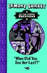 When Did You See Her Last? - Lemony Snicket