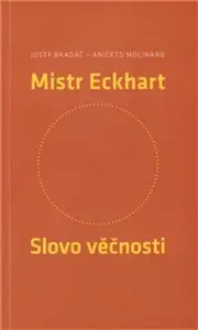 Mistr Eckhart. Slovo věčnosti - Josef Bradáč, Aniceto Molinaro