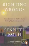 Righting Wrongs (Three Decades on the Front Lines Battling Abusive Governments) - Kenneth Roth