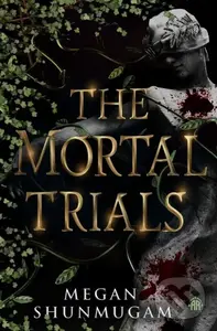 The Mortal Trials - Megan Shunmugam