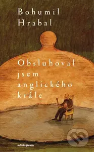 Obsluhoval jsem anglického krále - Bohumil Hrabal, Václav Šlajch (ilustrátor)