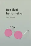 Bez iluzí by to nešlo - Jan Kosek