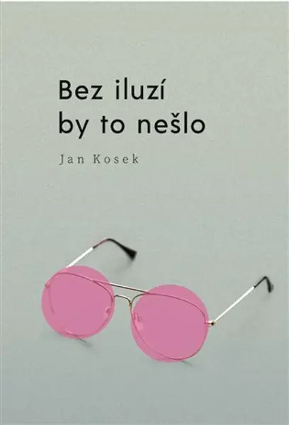 Bez iluzí by to nešlo - Jan Kosek