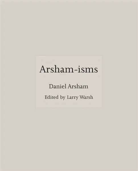 Arsham–isms - Daniel Arsham