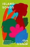 Island Songs - Alex Wheatle