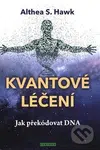 Kvantové léčení (Jak překódovat DNA) - Althea S. Hawk - kniha z kategorie Alternativní medicína