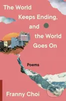 The World Keeps Ending, and the World Goes On - Franny Choi - kniha z kategorie Poezie