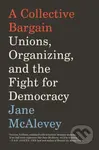 A Collective Bargain (Unions, Organizing, and the Fight for Democracy) - kniha z kategorie Byznys a management