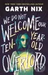 We Do Not Welcome Our Ten-Year-Old Overlord - Garth Nix