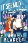 It Seemed Like a Good Idea - Lauren Blakely