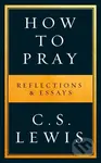 How to Pray (Reflections & Essays) - C. S. Lewis - kniha z kategorie Filozofie