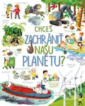 Chceš zachrániť našu planétu? - Eleonora Barsotti - kniha z kategorie Naučné knihy