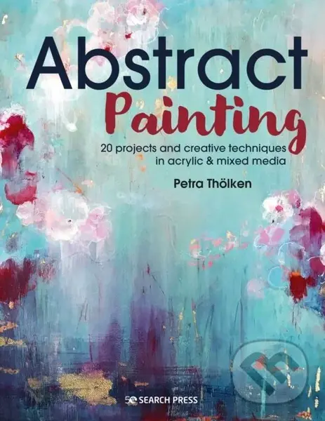 Abstract Painting (20 Projects & Creative Techniques in Acrylic & Mixed Media),Abstract Painting (20 Projects & Creative Techniques in Acrylic & Mixed