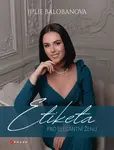 Etiketa pro elegantní ženu - Julie Balobanová