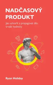 Nadčasový produkt - Ryan Holiday