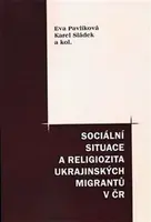 Sociální situace a religiozita ukrajinských migrantů v ČR - Karel Sládek, Eva Pavlíková