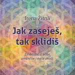 Jak zaseješ, tak sklidíš - Žitná Irena